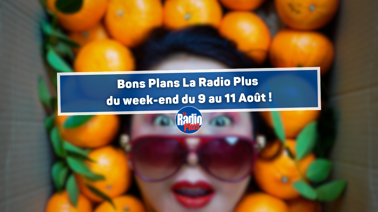 Bons Plans La Radio Plus du week-end du 9 au 11 Août ! Bons Plans La Radio Plus du week-end du 9 au 11 Août !