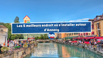 Les 5 meilleurs endroit o&ugrave; s'installer autour d'Annecy