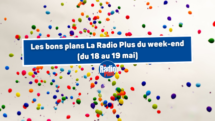 Les bons plans La Radio Plus du week-end (18 au 19 mai) Les bons plans La Radio Plus du week-end (18 au 19 mai)
