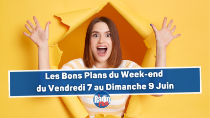 Les Bons Plans La Radio Plus du Week-end (du Vendredi 7 au Dimanche 9 Juin)